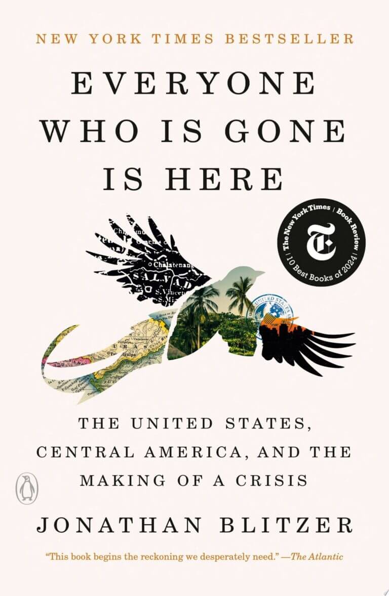 Everyone Who Is Gone Is Here The United States, Central America, and the Making of a Crisis Book Cover