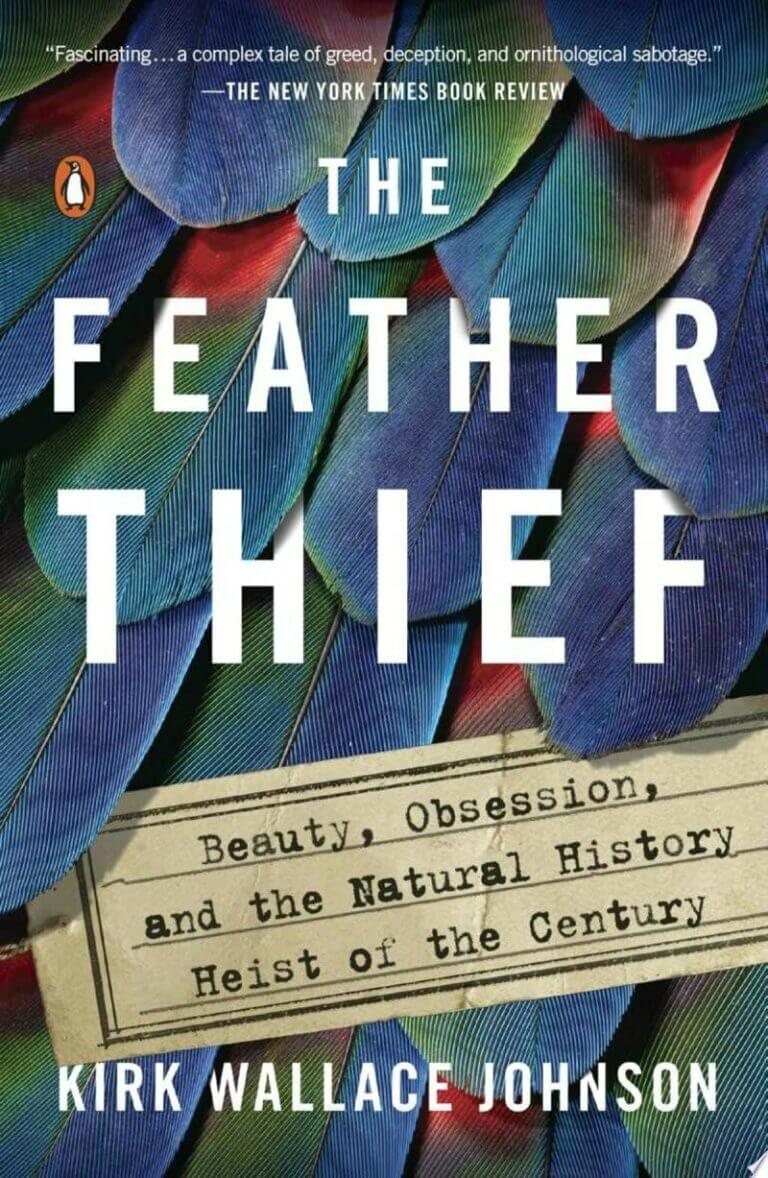 The Feather Thief Beauty, Obsession, and the Natural History Heist of the Century Book Cover