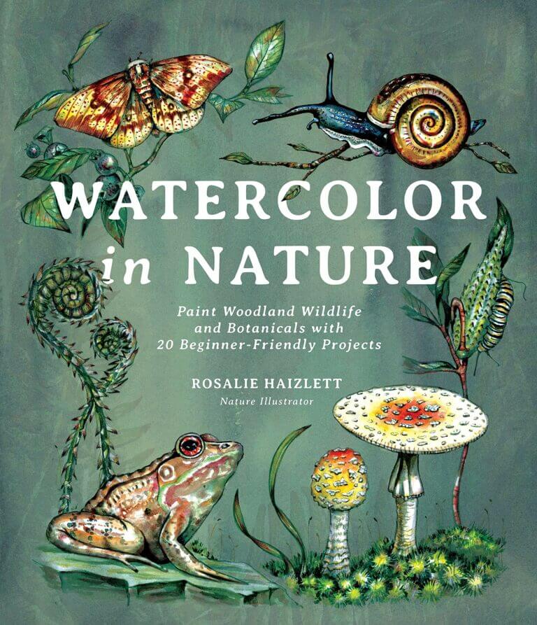 Watercolor in Nature Paint Woodland Wildlife and Botanicals with 20 Beginner-Friendly Projects Book Cover
